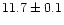$11.7 \pm0.1$