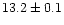 $13.2 \pm0.1$