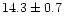 $14.3\pm 0.7$