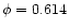 $\phi = 0.614$