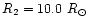 $R_2 = 10.0~ R_{\odot}$