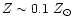 $Z \sim 0.1~Z _{\odot } $