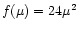 $f(\mu)=24\mu^2$