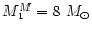 $ M_{1}^{M} = 8~ M _{\odot } $