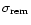 $ \sigma _{\rm rem}$