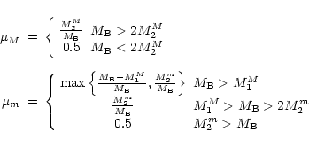 \begin{eqnarray*}\mu_M&=& \left\{ \begin{array}{cl} \frac{M_{2}^{M}}{M_{\rm B}} ...
...rm B}>2M_{2}^{m}\\ 0.5 & M_{2}^{m}>M_{\rm B} \end{array}\right.
\end{eqnarray*}