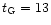 $t _{\rm G} = 13$