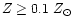 $Z \geq 0.1~Z _{\odot } $