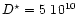 $D^{\star}=5~10^{10}$