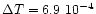 $\Delta T= 6.9~10^{-4}$