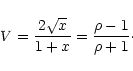 \begin{displaymath}V = \frac{2\sqrt{x}}{1+x} = \frac{\rho - 1}{\rho +1}\cdot
\end{displaymath}
