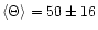 $\langle\Theta\rangle=50\pm16$