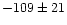 $-109\pm21$
