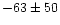 $-63 \pm 50$