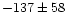 $-137 \pm 58$