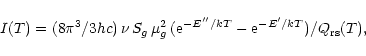 \begin{displaymath}I(T)=(8\pi ^3/3hc)\,\nu \, S_g \, \mu_g ^2\,({\rm e}^{-E''/kT}-{\rm e}^{-E'/kT})/Q_{\mathrm{rs}}(T),
\end{displaymath}