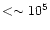 $<
\sim 10^5$