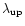 $\lambda_{\rm up}$