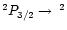 $^2P_{3/2} \rightarrow\, ^2$