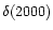 $\delta (2000)$