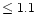 $\leq 1.1$