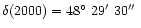 $\rm\delta (2000) = 48\hbox{$^\circ$ }29\hbox{$^\prime$ }30\hbox{$^{\prime\prime}$ }$