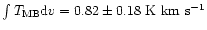 $\int T_{\rm MB} {\rm d}v = 0.82 \pm 0.18\ \rm K\ km\ s^{-1}$