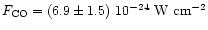 $F_{\rm CO} = (6.9 \pm 1.5)~10^{-24}\ \rm W\ cm^{-2}$
