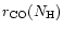 $r_{\rm CO} ( N_{\rm H} )$