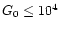 $G_0 \leq 10^4$