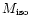 $M_{\rm iso}$