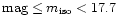 ${\rm mag} \leq m_{\rm iso} < 17.7$