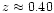 $z\approx 0.40$
