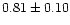 $0.81\pm 0.10$