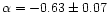 $\alpha=-0.63\pm 0.07$