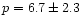 $p=6.7\pm 2.3$