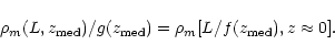 \begin{displaymath}\rho_{m}(L,z_{\rm med})/g(z_{\rm med})=\rho_{m}[L/f(z_{\rm med}),z\approx 0].
\end{displaymath}