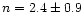 $n=2.4\pm 0.9$