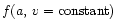 $f(a,\, v={\rm constant})$