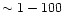 $\sim 1-100$