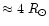 $\approx 4\;R_{\odot}$