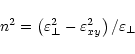 \begin{displaymath}n^{2}=\left(\varepsilon_{\perp}^{2}- \varepsilon _{xy}^{2}\right)/
\varepsilon _{\perp}
\end{displaymath}
