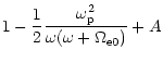 $\displaystyle 1-\frac{1}{2}\frac{\omega _{\rm p}^{2}}{\omega (\omega +
\Omega _{\rm e0})}+A$
