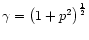 $\gamma = \left(1+p^{2}\right)^{\frac{1}{2}}$