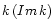 $k \left(Im\, k\right)$