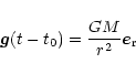 \begin{displaymath}\vec{g}(t - t_0) = \frac{GM}{r^2} \vec{e}_{\rm r}
\end{displaymath}