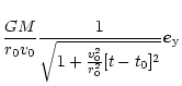 $\displaystyle \frac{GM}{r_0 v_0}
\frac{1}{\sqrt{1 + \frac{v_0^2}{r_0^2} [t - t_0]^2}}
\vec{e}_{\rm y}$