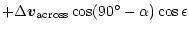 $\displaystyle + \Delta \vec{v}_{\rm across} \cos(90^\circ - \alpha)
\cos \epsilon$