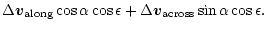 $\displaystyle \Delta \vec{v}_{\rm along} \cos \alpha \cos \epsilon
+ \Delta \vec{v}_{\rm across} \sin \alpha \cos \epsilon.$