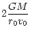 $\displaystyle 2 \frac{GM}{r_0 v_0}$